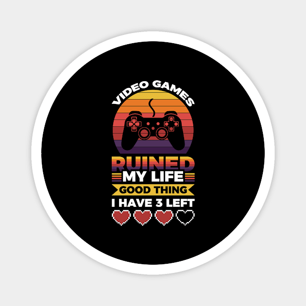 Video games ruined my life good thing I have 3 left Magnet by Arish Van Designs